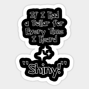 Dollar for Every Time I Heard "Shiny" Sticker